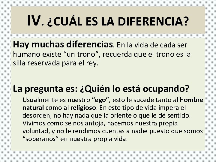 IV. ¿CUÁL ES LA DIFERENCIA? Hay muchas diferencias. En la vida de cada ser