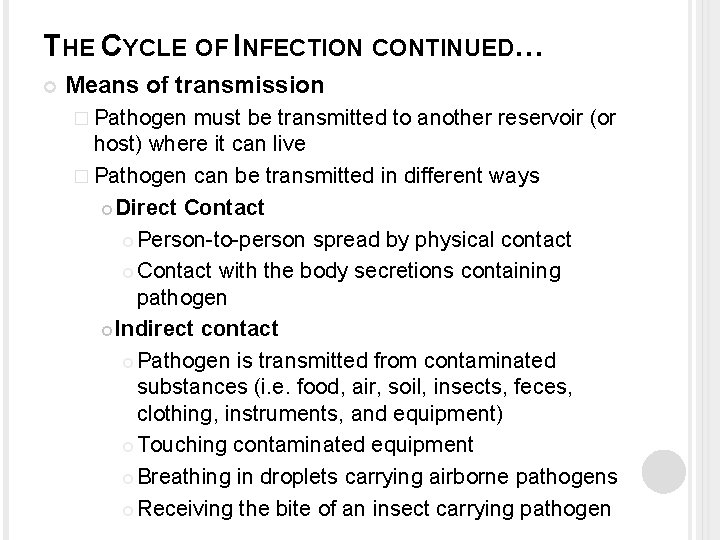 THE CYCLE OF INFECTION CONTINUED… Means of transmission � Pathogen must be transmitted to