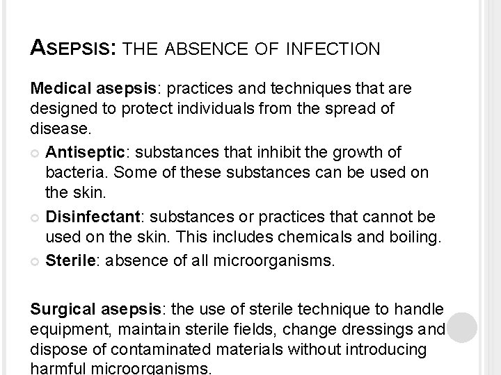 ASEPSIS: THE ABSENCE OF INFECTION Medical asepsis: practices and techniques that are designed to