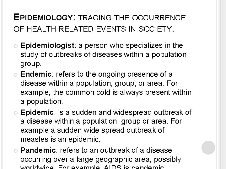 EPIDEMIOLOGY: TRACING THE OCCURRENCE OF HEALTH RELATED EVENTS IN SOCIETY. Epidemiologist: a person who