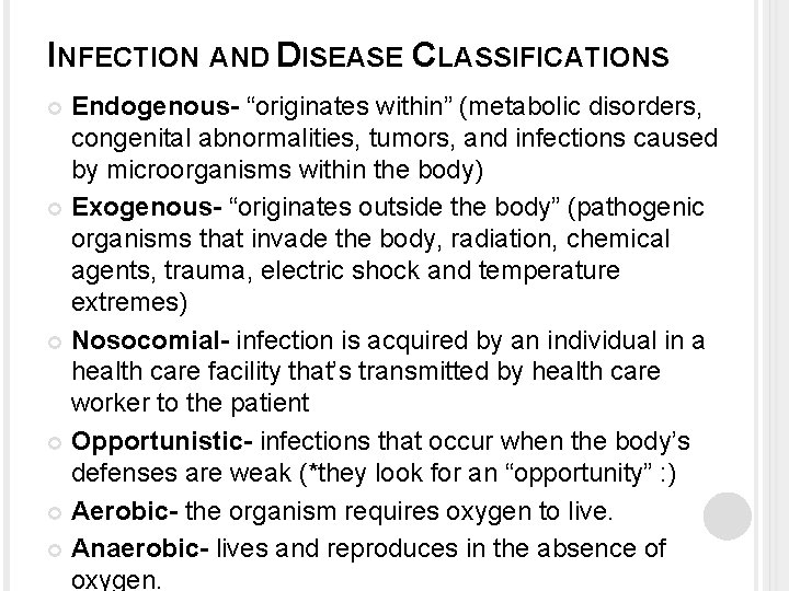 INFECTION AND DISEASE CLASSIFICATIONS Endogenous- “originates within” (metabolic disorders, congenital abnormalities, tumors, and infections