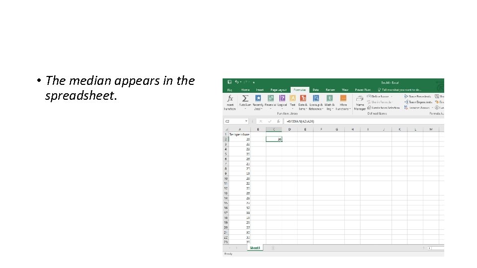  • The median appears in the spreadsheet. 