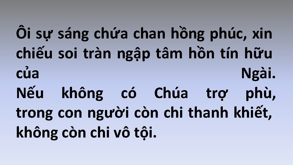 Ôi sự sáng chứa chan hồng phúc, xin chiếu soi tràn ngập tâm hồn