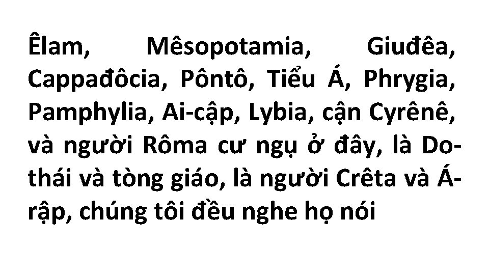 Êlam, Mêsopotamia, Giuđêa, Cappađôcia, Pôntô, Tiểu Á, Phrygia, Pamphylia, Ai-cập, Lybia, cận Cyrênê, và