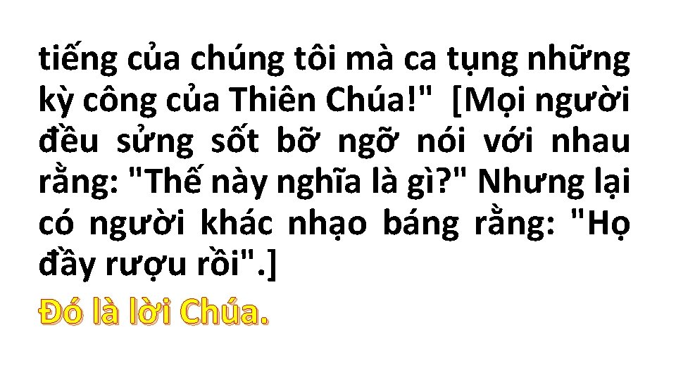 tiếng của chúng tôi mà ca tụng những kỳ công của Thiên Chúa!" [Mọi