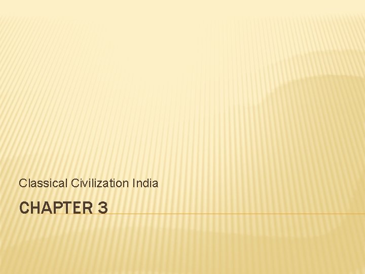 Classical Civilization India CHAPTER 3 