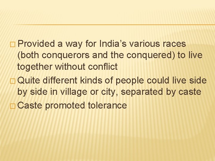 � Provided a way for India’s various races (both conquerors and the conquered) to