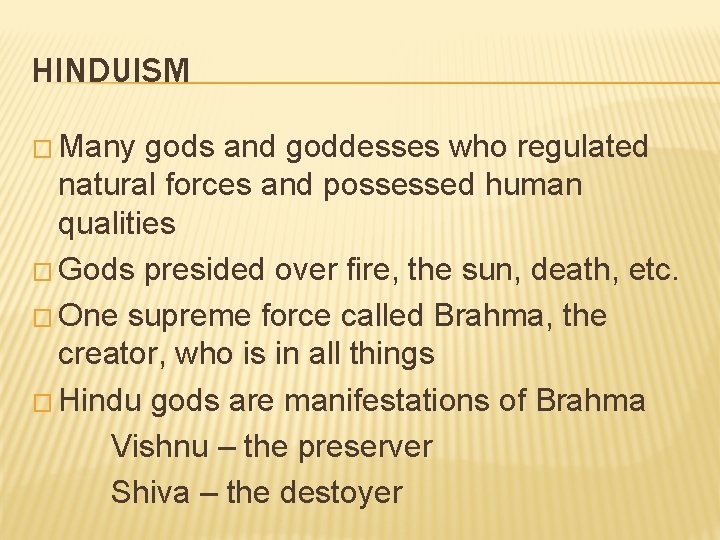 HINDUISM � Many gods and goddesses who regulated natural forces and possessed human qualities