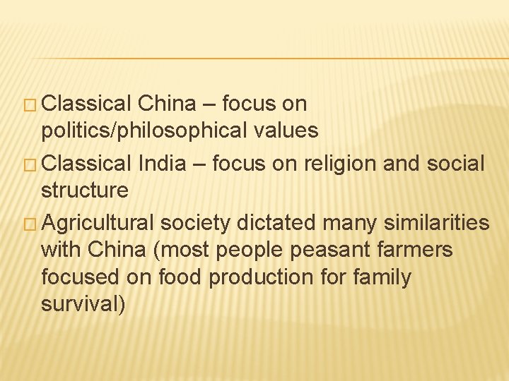 � Classical China – focus on politics/philosophical values � Classical India – focus on