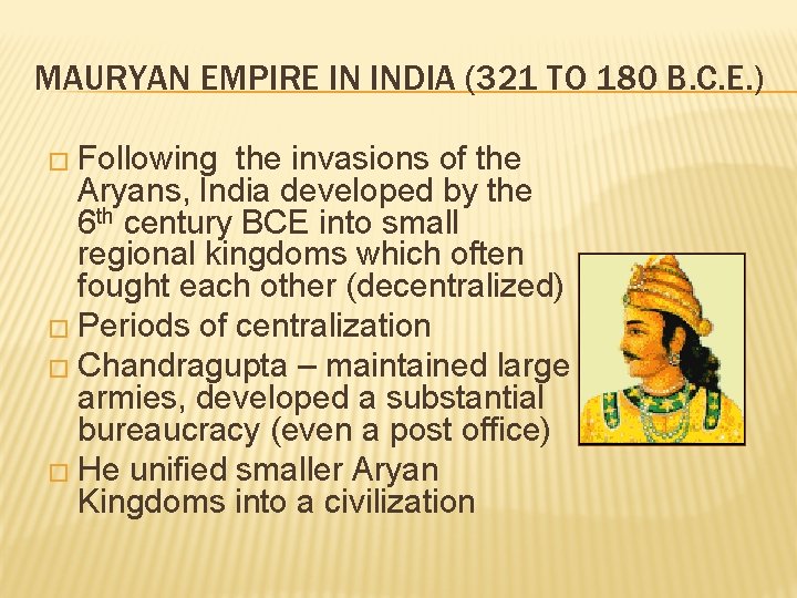 MAURYAN EMPIRE IN INDIA (321 TO 180 B. C. E. ) � Following the