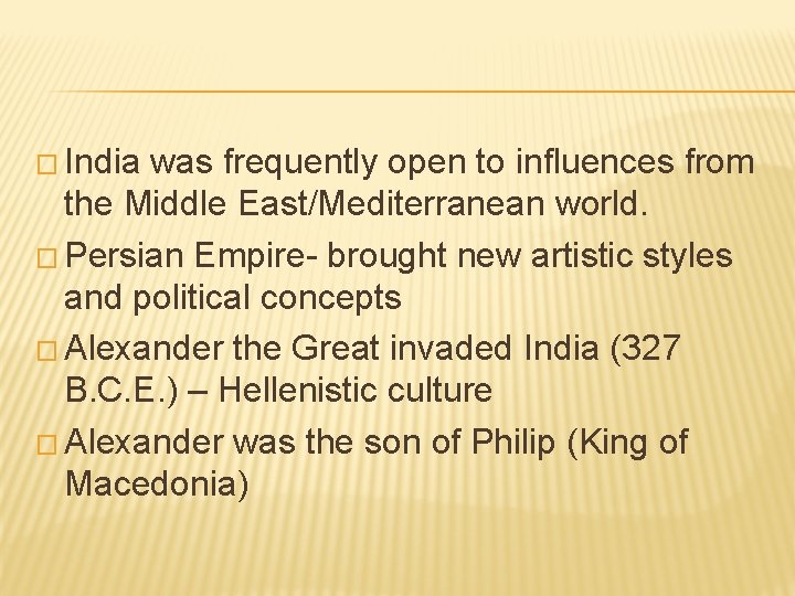 � India was frequently open to influences from the Middle East/Mediterranean world. � Persian