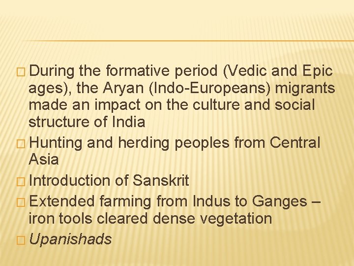 � During the formative period (Vedic and Epic ages), the Aryan (Indo-Europeans) migrants made