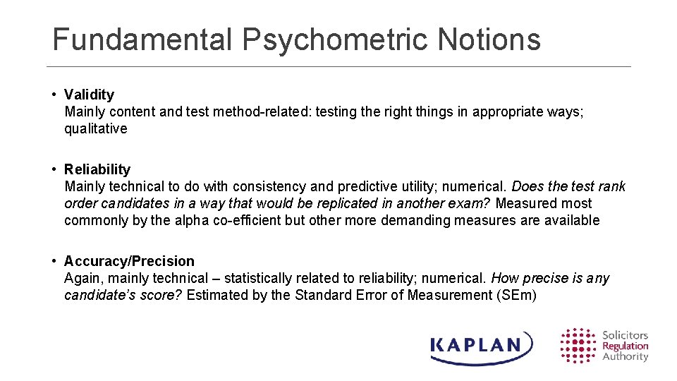 Fundamental Psychometric Notions • Validity Mainly content and test method-related: testing the right things Fundamental Psychometric Notions • Validity Mainly content and test method-related: testing the right things