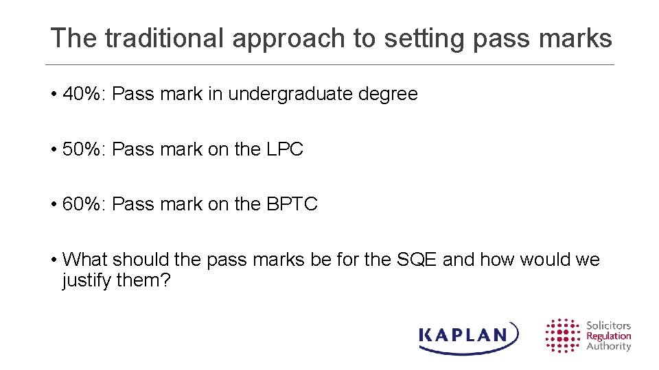 The traditional approach to setting pass marks • 40%: Pass mark in undergraduate degree The traditional approach to setting pass marks • 40%: Pass mark in undergraduate degree