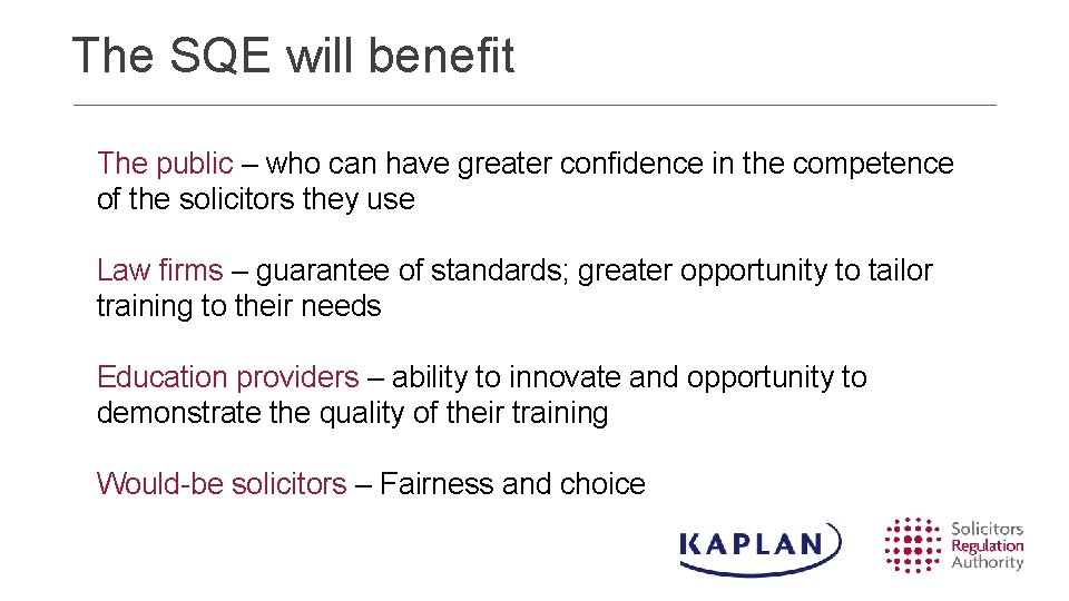 The SQE will benefit The public – who can have greater confidence in the The SQE will benefit The public – who can have greater confidence in the