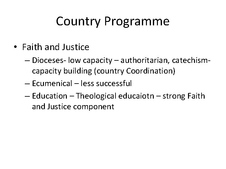 Country Programme • Faith and Justice – Dioceses- low capacity – authoritarian, catechismcapacity building