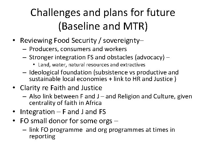 Challenges and plans for future (Baseline and MTR) • Reviewing Food Security / sovereignty–