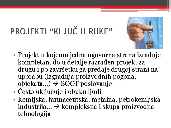 PROJEKTI “KLJUČ U RUKE” • Projekt u kojemu jedna ugovorna strana izrađuje kompletan, do PROJEKTI “KLJUČ U RUKE” • Projekt u kojemu jedna ugovorna strana izrađuje kompletan, do