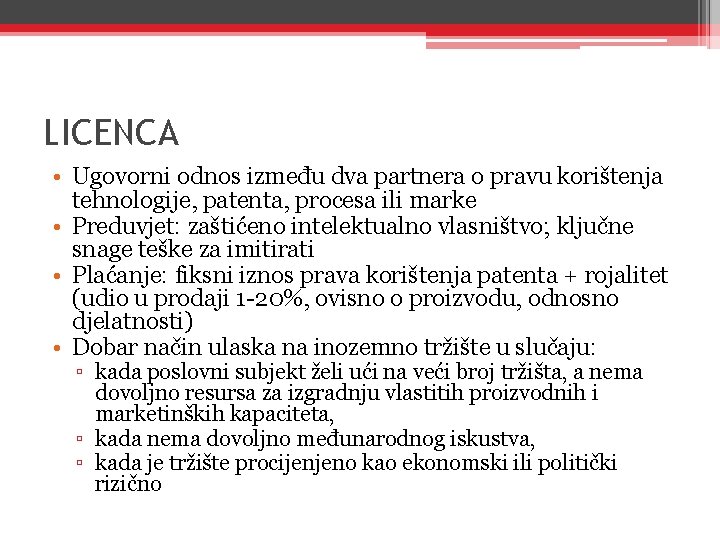LICENCA • Ugovorni odnos između dva partnera o pravu korištenja tehnologije, patenta, procesa ili LICENCA • Ugovorni odnos između dva partnera o pravu korištenja tehnologije, patenta, procesa ili