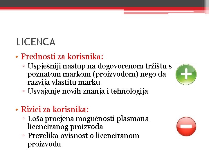 LICENCA • Prednosti za korisnika: ▫ Uspješniji nastup na dogovorenom tržištu s poznatom markom LICENCA • Prednosti za korisnika: ▫ Uspješniji nastup na dogovorenom tržištu s poznatom markom