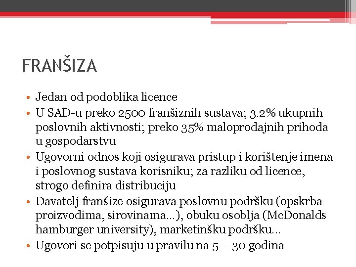 FRANŠIZA • Jedan od podoblika licence • U SAD-u preko 2500 franšiznih sustava; 3. FRANŠIZA • Jedan od podoblika licence • U SAD-u preko 2500 franšiznih sustava; 3.