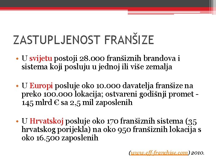 ZASTUPLJENOST FRANŠIZE • U svijetu postoji 28. 000 franšiznih brandova i sistema koji posluju ZASTUPLJENOST FRANŠIZE • U svijetu postoji 28. 000 franšiznih brandova i sistema koji posluju
