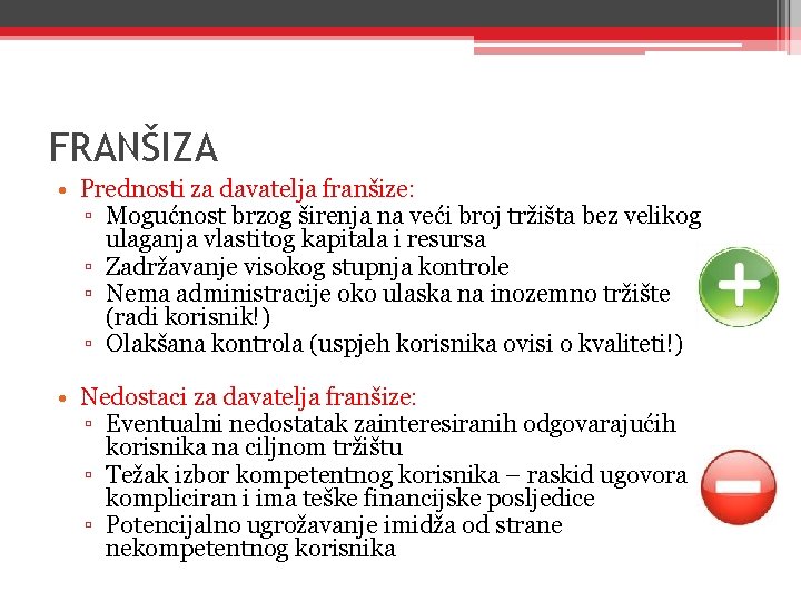 FRANŠIZA • Prednosti za davatelja franšize: ▫ Mogućnost brzog širenja na veći broj tržišta FRANŠIZA • Prednosti za davatelja franšize: ▫ Mogućnost brzog širenja na veći broj tržišta