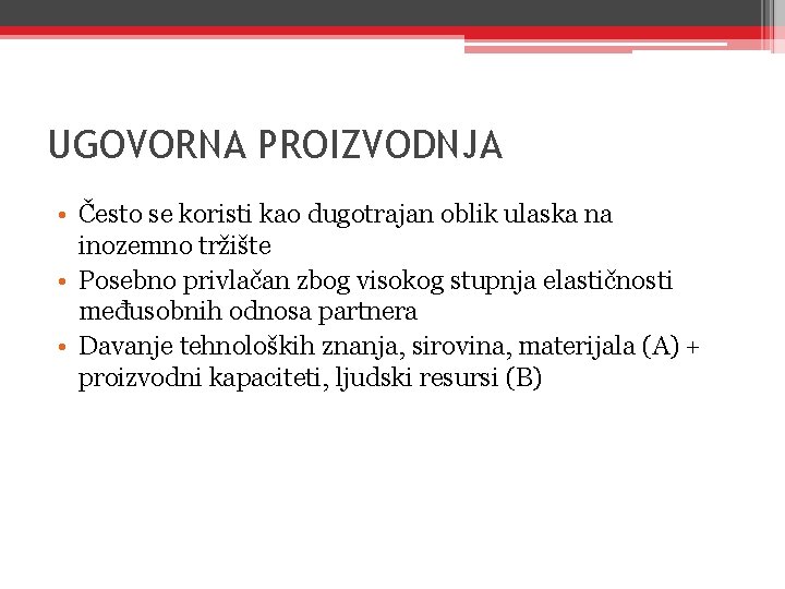 UGOVORNA PROIZVODNJA • Često se koristi kao dugotrajan oblik ulaska na inozemno tržište • UGOVORNA PROIZVODNJA • Često se koristi kao dugotrajan oblik ulaska na inozemno tržište •
