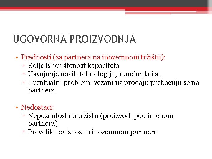 UGOVORNA PROIZVODNJA • Prednosti (za partnera na inozemnom tržištu): ▫ Bolja iskorištenost kapaciteta ▫ UGOVORNA PROIZVODNJA • Prednosti (za partnera na inozemnom tržištu): ▫ Bolja iskorištenost kapaciteta ▫