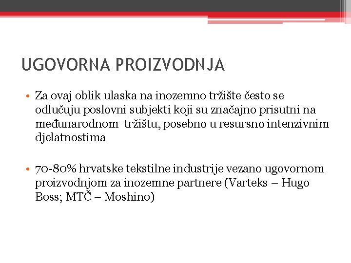 UGOVORNA PROIZVODNJA • Za ovaj oblik ulaska na inozemno tržište često se odlučuju poslovni UGOVORNA PROIZVODNJA • Za ovaj oblik ulaska na inozemno tržište često se odlučuju poslovni