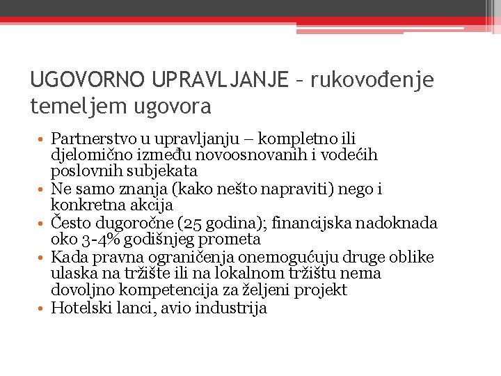 UGOVORNO UPRAVLJANJE – rukovođenje temeljem ugovora • Partnerstvo u upravljanju – kompletno ili djelomično UGOVORNO UPRAVLJANJE – rukovođenje temeljem ugovora • Partnerstvo u upravljanju – kompletno ili djelomično