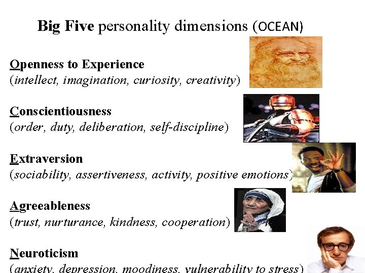 Big Five personality dimensions (OCEAN) Openness to Experience (intellect, imagination, curiosity, creativity) Conscientiousness (order,