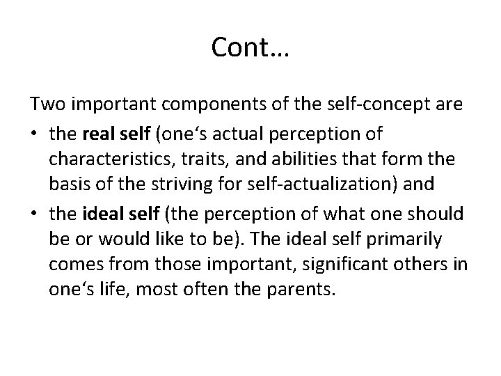 Cont… Two important components of the self-concept are • the real self (one‘s actual
