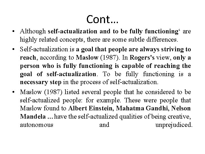 Cont… • Although self-actualization and to be fully functioning‘ are highly related concepts, there