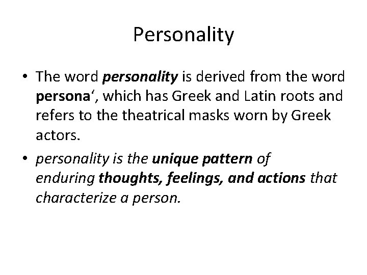 Personality • The word personality is derived from the word persona‘, which has Greek