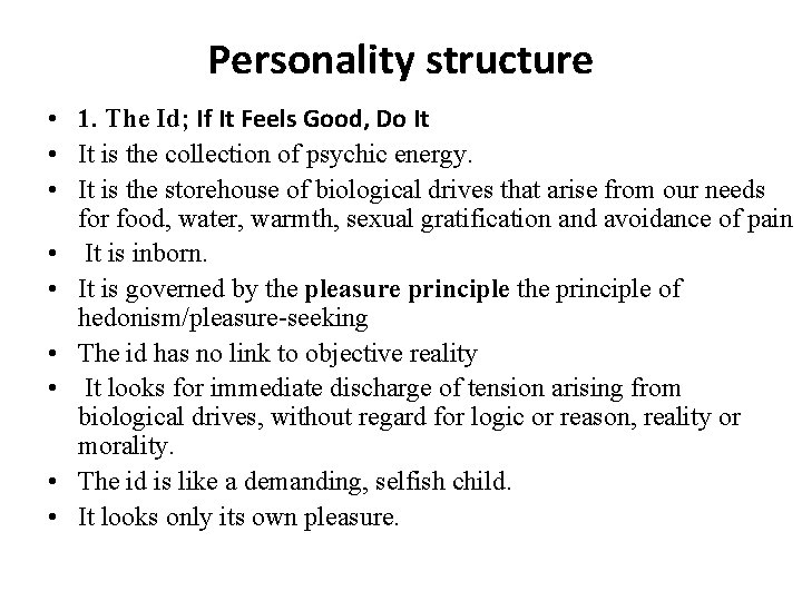 Personality structure • 1. The Id; If It Feels Good, Do It • It