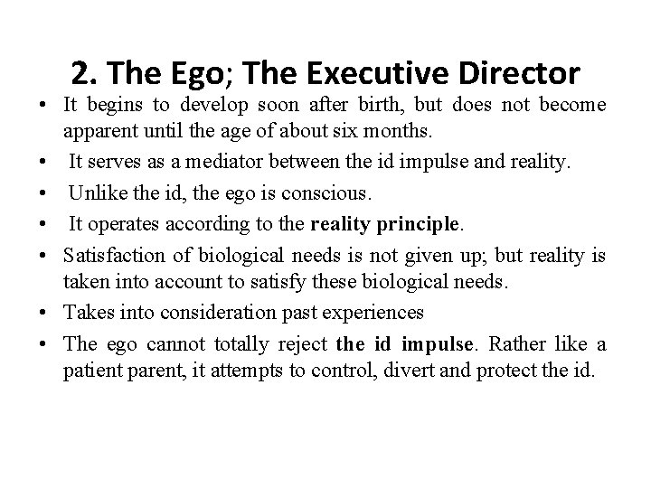 2. The Ego; The Executive Director • It begins to develop soon after birth,