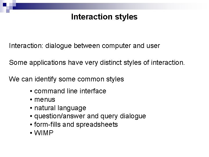 Interaction styles Interaction: dialogue between computer and user Some applications have very distinct styles