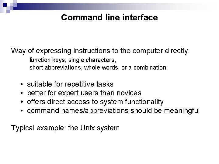 Command line interface Way of expressing instructions to the computer directly. function keys, single