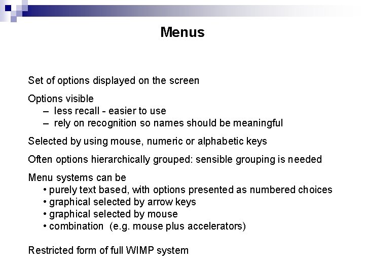 Menus Set of options displayed on the screen Options visible – less recall -