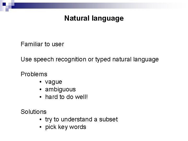 Natural language Familiar to user Use speech recognition or typed natural language Problems •