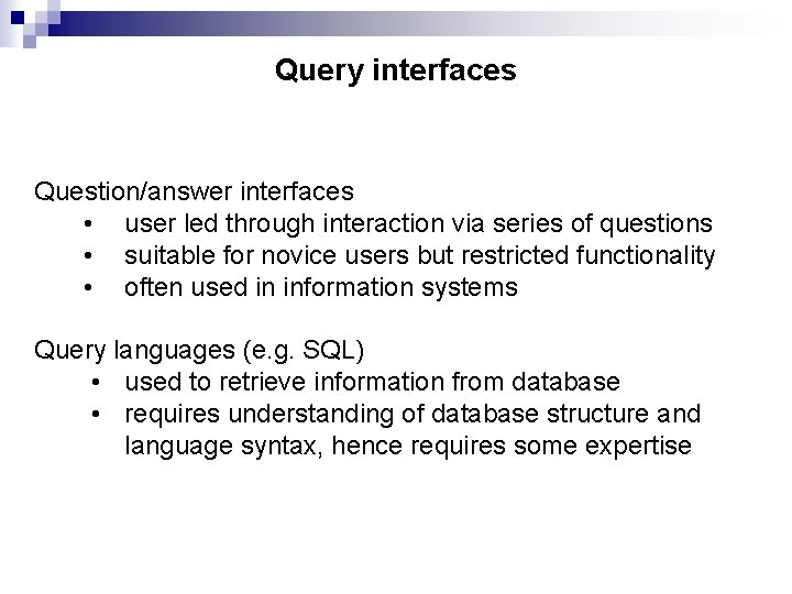 Query interfaces Question/answer interfaces • user led through interaction via series of questions •