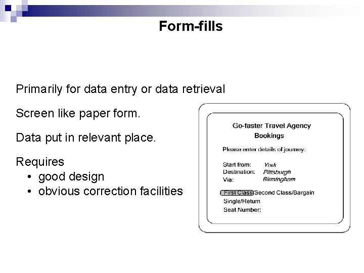 Form-fills Primarily for data entry or data retrieval Screen like paper form. Data put