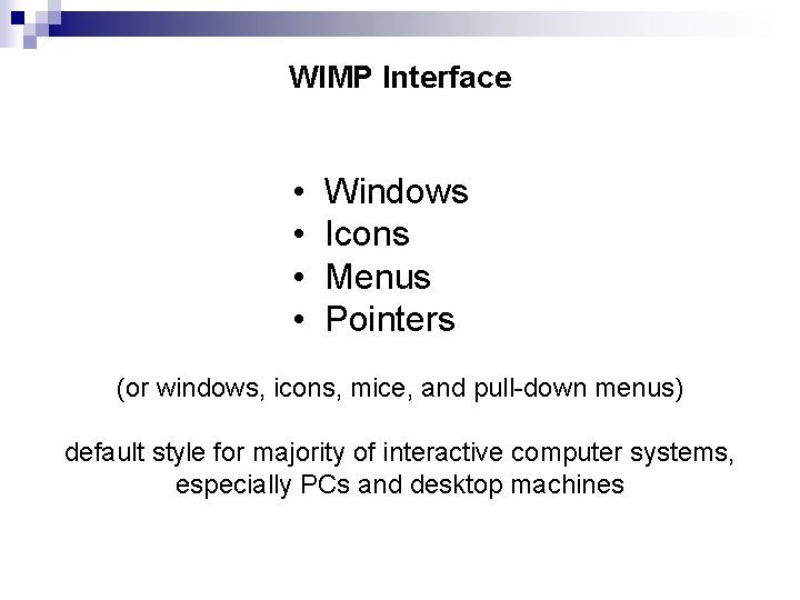 WIMP Interface • Windows • Icons • Menus • Pointers (or windows, icons, mice,