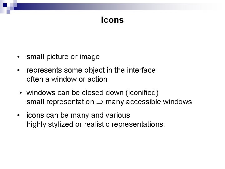 Icons • small picture or image • represents some object in the interface often