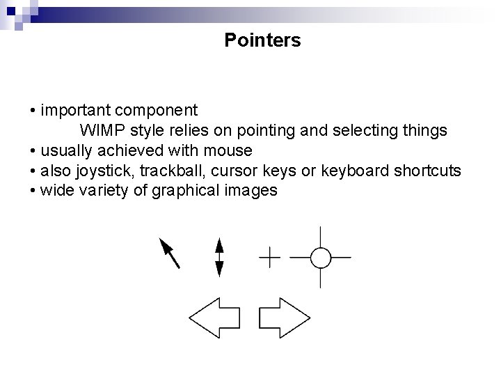 Pointers • important component WIMP style relies on pointing and selecting things • usually