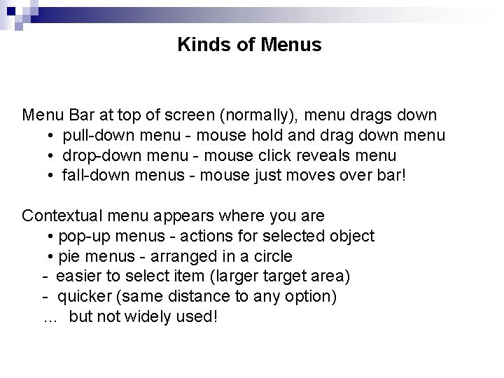 Kinds of Menus Menu Bar at top of screen (normally), menu drags down •
