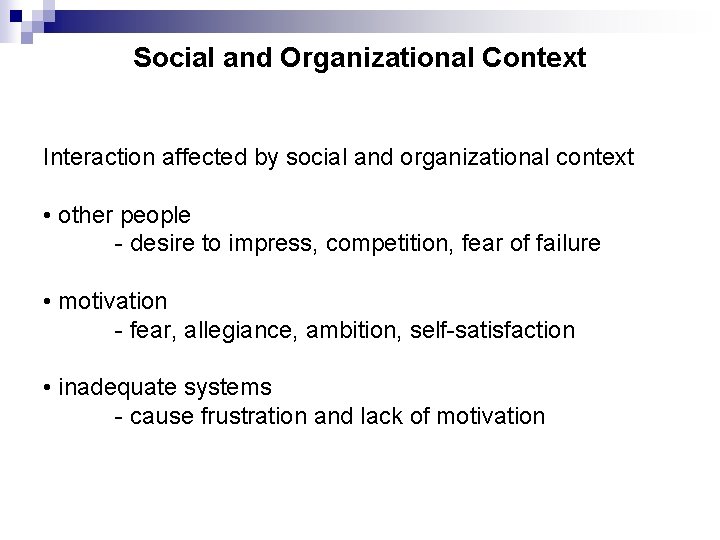 Social and Organizational Context Interaction affected by social and organizational context • other people