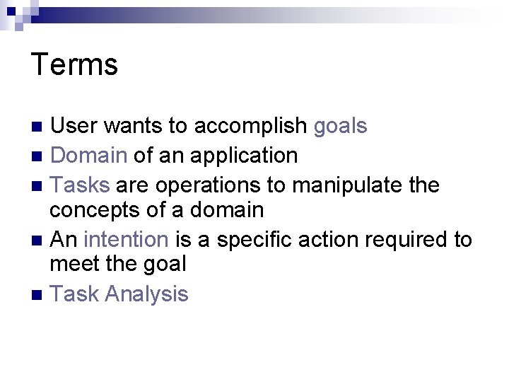 Terms User wants to accomplish goals n Domain of an application n Tasks are