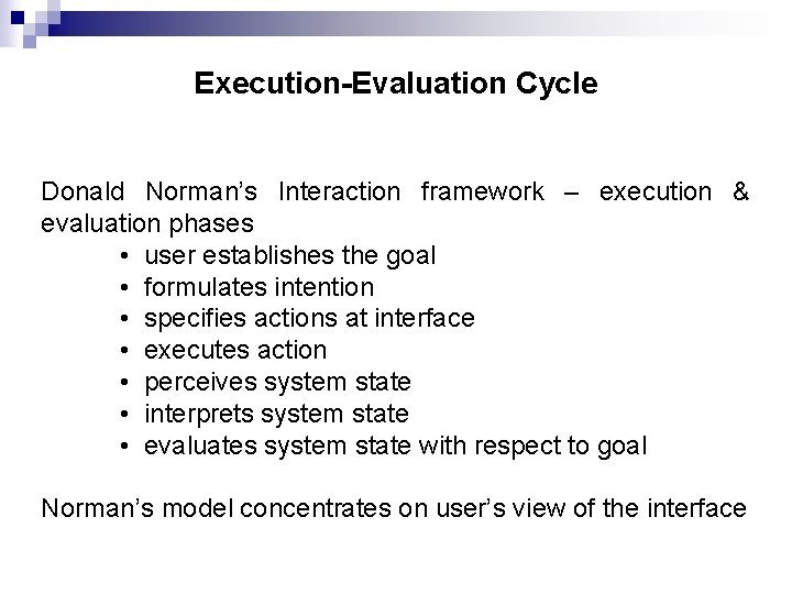 Execution-Evaluation Cycle Donald Norman’s Interaction framework – execution & evaluation phases • user establishes